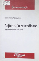 Acţiunea în revendicare : Practică judiciară 2008-2009