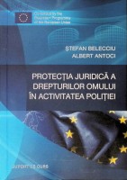 Protecţia juridică a drepturilor omului în activitatea poliţiei: Suport de curs