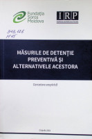 Măsurile de detenţie preventivă şi alternativele acestora: Cercetare empirică