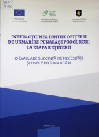 Interacţiunea dintre ofiţerii de urmărire penală şi procurori la etapa reţinerii