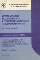 Interconexiunile integrării sociale şi consolidarea sistemului naţional de securitate: Monografie colectivă