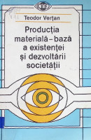 Producţia materială - bază a existenţei şi dezvoltării societăţii