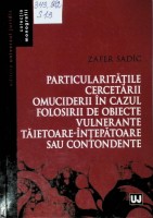 Particularităţile cercetării omuciderii în cazul folosirii de obiecte vulnerante, tăietoare-înţepătoare sau contondente