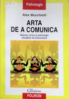 Arta de a comunica: metode, forme şi psihologia situaţiilor de comunicare