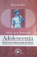 Psihologia vârstelor : Adolescenţa. Schiță de psihologie istorică