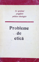 Probleme de etică. În sprijinul pregătirii politico-idiologice