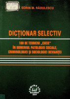 Dicţionar selectiv: 100 de termeni ”cheie” în domeniul patologiei sociale, criminologiei şi sociologiei devianţei