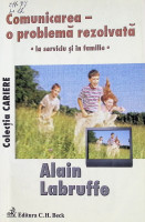 Comunicarea o problemă rezolvată : la serviciu şi în familie