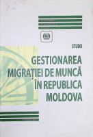 Gestionarea migraţiei de muncă în Republica Moldova