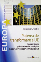 Puterea de transformare a UE : Europenizarea prin intermediul condiţiilor de aderare în Europa Centrală şi de Est