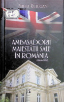 Ambasadorii Maiestăţii Sale în România : Relaţiile dintre Regatul Unit şi România, 1964-1970