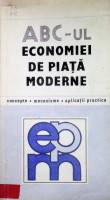 A.B.C.-ul economiei de piaţă moderne: concepte, mecanisme, aplicații practice
