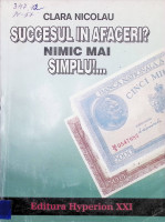 Succesul în afaceri !?  Nimic mai simplu!...
