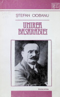 Unirea Basarabiei: Studiu şi documente cu privire la mişcarea naţională din Basarabia în anii 1917-1918