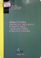 Infracțiunea continuată (prelungită) în dreptul penal - legislație, teorie și practică judiciară