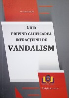 Ghid privind calificarea infracțiunii de vandalism