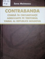 Contrabanda comisă în circumstanțe agravante pe teritoriul vamal al Republicii Moldova