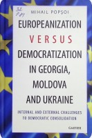 Europeanization versus democratization in Georgia, Moldova and Ukraine