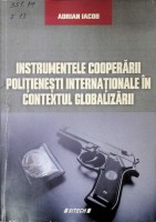 Instrumentele cooperării polițienești internaționale în contextul globalizării