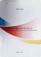 Drept privat roman. Principalele considerații teoretice și aplicații practice