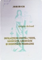 Infracțiuni contra vieții, sănătății, libertății și demnității persoanei