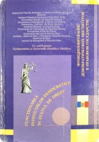 Funcționarea Instituțiilor Democratice în Statul de Drept: Materiale ale conferinței teoretico-științifice internaționale, 25-26 ianuarie 2003 (mun. Bălți)