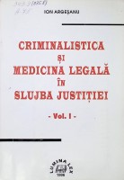 Criminalistica și medicina legală în slujba justiției