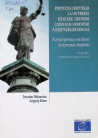 Protecția dreptului la un proces echitabil conform convenției Europene a drepturilor omului. Manual pentru practicieni în domeniul dreptului