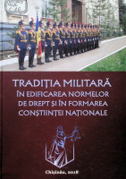 Tradiția militară în edificarea normelor de drept și în formarea conștiinței naționale