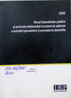 Ghid: Riscul dezordinilor publice și protecția deținutului ca temei de aplicare a arestării preventive și arestului la domiciliu