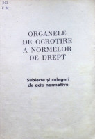 Organele de ocrotire a normelor de drept. Subiecte și culegeri de acte normative