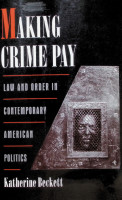 Making Crime Pay. Law and order in contemporary american politics