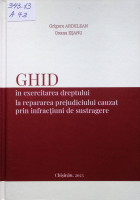 Ghid în exercitarea dreptului la repararea prejudiciului cauzat prin infracțiuni de sustragre