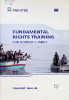 Fundamental Rights Training. For Border Guards: Tainers manual cu CD