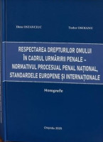 Respectarea drepturilor omului în cadrul urmării penale - normativul procesual penal naţional, standardele europene şi internaţionale