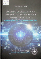 Securitatea cibernetică a infrastructurilor critice și protecția datelor: amenințări, soluții și reglementări