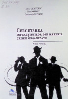 Cercetarea infracțiunilor din materia crimei organizate: Ghid practic