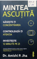 Mintea ascuțită: găsește-ți concentrarea, controleyă-ți atențiea, investește 12 minute pe zi