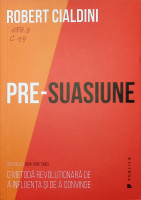 Pre-suasiune: o metodă revoluționară de a influența și de a convinge