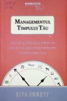 Managementul timpului tău: ghid de gestionare a stersului pentru cei copleșiți de probleme și responsabilități