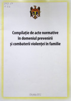 Compilație de acte normative în domeniul prevenirii și combaterii violenței în familie