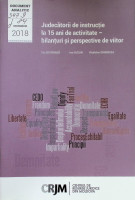 Judecătorii de instrucție la 15 ani de activitate - bilanțuri și perspective de viitor