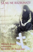 Să nu ne răzbunați. Mărturii despre suferințele românilor din Basarabia