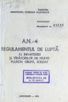 A. N. - 4. Regulamentul de luptă al infanteriei și vînătorilor de munte. Pluton, grupă, soldat