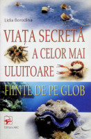 Viața secretă a celor mai uluitoare ființe de pe glob