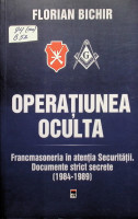 Operațiunea Ocultă: Francmasoneria în atenția Securității: Documente strict secrete (1984-1989)