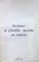 Dicţionar al ştiinţelor speciale ale istoriei: Arhivistică, cronologie, diplomatică, genealogie, heraldică, paleografie, sigilografie